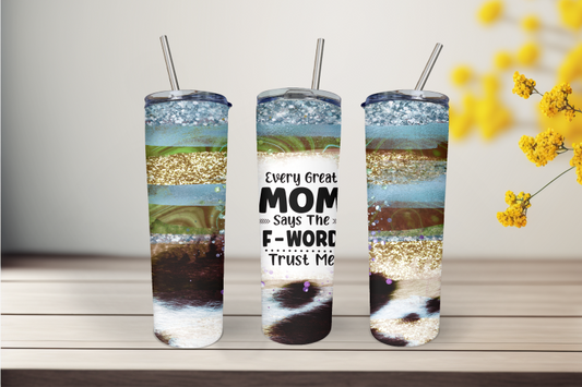 Every Great Mama Says The F-Word Trust Me 20 Ounce Stainless Steel Tumbler, Great Gift for anyone! Great birthday gift