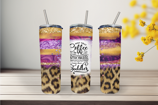 May Your Coffee Be Stronger Than Your Toddler 20 Ounce Stainless Steel Tumbler, Great Gift for anyone! Great birthday gift